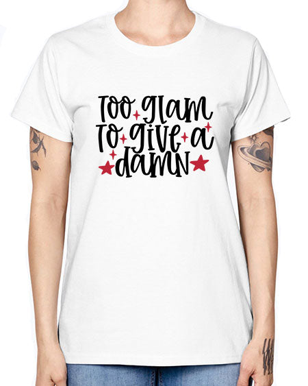 Too glam to give a damn design Style 215# - beauty - fashion -  Missy T-Shirt