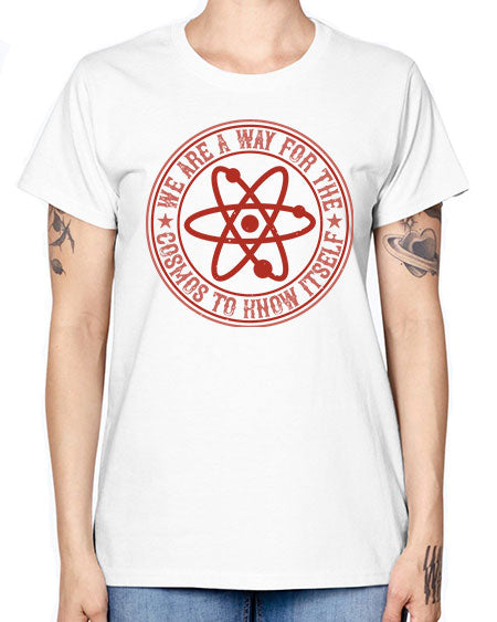 We are a way for the cosmos to know itself 300# - general science -  Missy T-Shirt