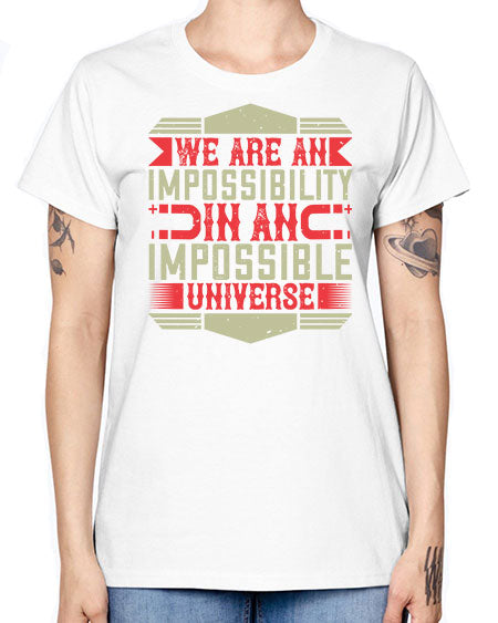 We are an impossibility in an impossible universe 299# - general science -  Missy T-Shirt