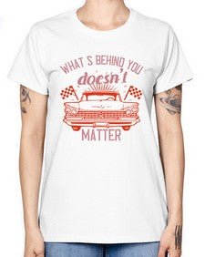 Whats behind you doesnt matter 85# - car -  Missy T-Shirt