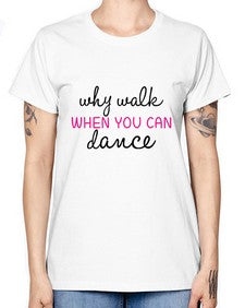 Why walk when you can dance 211# - ballet -  Missy T-Shirt