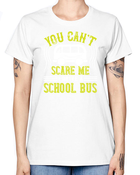 YOU CANT SCARE ME IM A BUS DRIVER Style 1676# - Bus Driver -  Missy T-Shirt