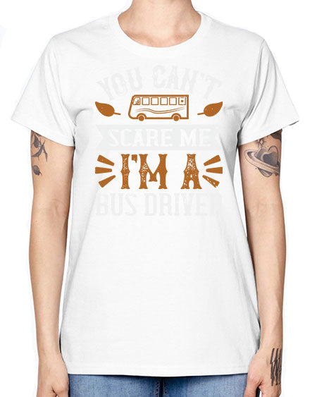 YOU CANT SCARE ME IM A BUS DRIVERR Style 1677# - Bus Driver -  Missy T-Shirt