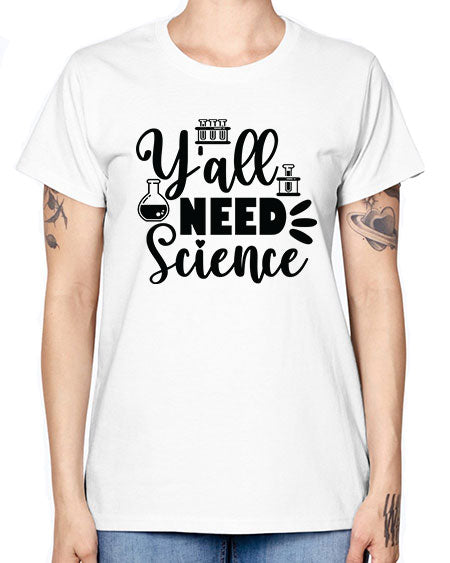 Yall Need Science 10# - general science -  Missy T-Shirt