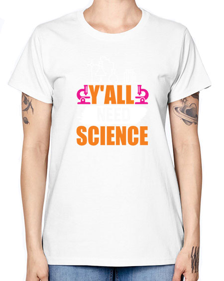 Yall Need Science 4# - general science -  Missy T-Shirt