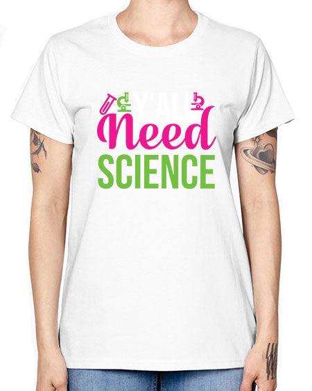 Yall Need Science 6# - general science -  Missy T-Shirt