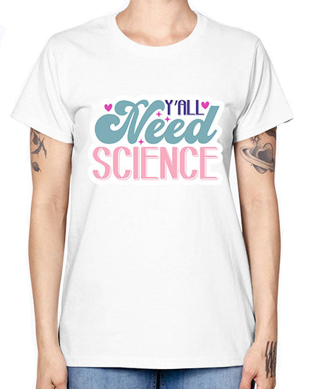 Yall need science 3# - general science -  Missy T-Shirt