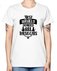 Yes I Really Do Need Style 109# - cats -  Missy T-Shirt