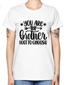 You Are The Brother I Got To Choose 1820# - brother -  Missy T-Shirt