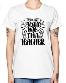 You Cant Scare Me Im Style 1682# - teacher -  Missy T-Shirt