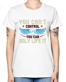 You cant control life you can only life it 81# - motorcycle -  Missy T-Shirt