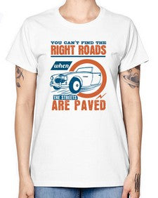 You cant find the right roads when the streets are paved 93# - car -  Missy T-Shirt