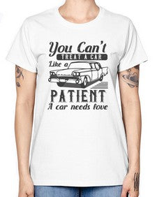 You cant treat a car like a patient A car needs love 97# - car -  Missy T-Shirt
