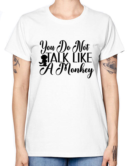 You do not talk like 365# - monkey -  Missy T-Shirt