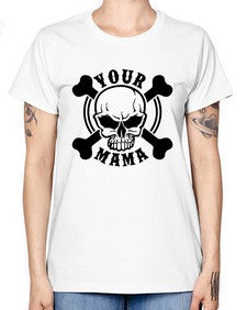 Your mama 1272# - skull and bones -  Missy T-Shirt