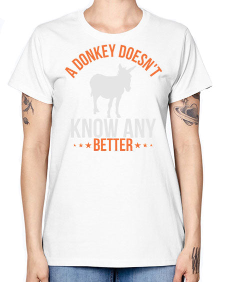 a donkey doesnt know any better Style 5# - donkey -  Missy T-Shirt