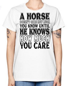 a horse doesnt care how much you know until - horse -  Missy T-Shirt