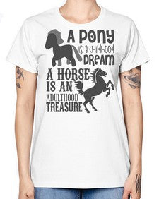 a pony is childhood dream a horse is an adult - horse -  Missy T-Shirt