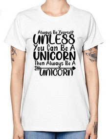 always be yourself unless you can be a unicorn then always be a unicorn 11# - unicorn -  Missy T-Shirt