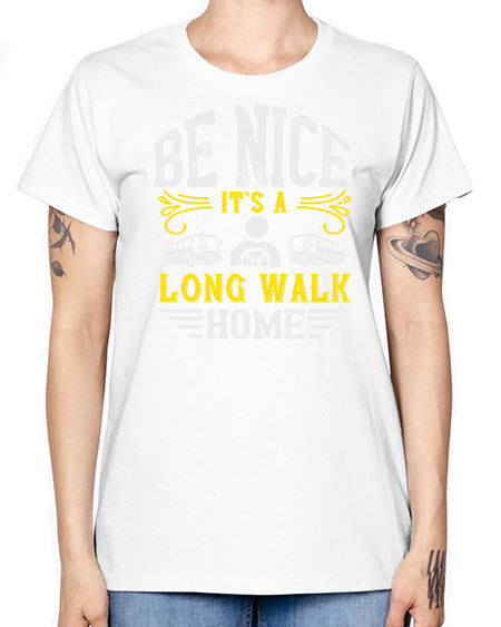 be nice its a long walk home Style 594# - Bus Driver -  Missy T-Shirt