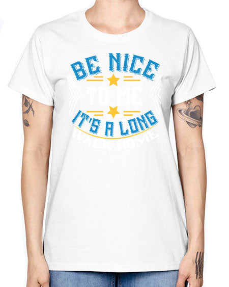 be nice to me its a long walk home Style 596# - Bus Driver -  Missy T-Shirt