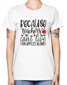 because teachers cant live on apples alone Style 68# - teacher -  Missy T-Shirt