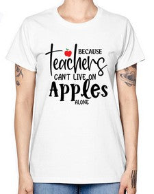 because teachers cant live on apples alone Style 70# - teacher -  Missy T-Shirt