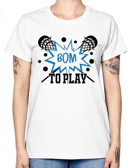 bom to play 16# - lacrosse -  Missy T-Shirt