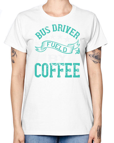 bus driver fueld by coffee Style 640# - Bus Driver -  Missy T-Shirt