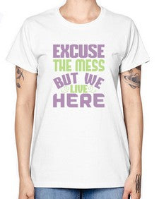 excuse the mess but we live here Style 156# - cleaner -  Missy T-Shirt