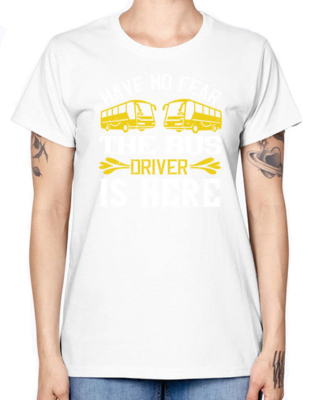 have no fear the bus driver is here Style 830# - Bus Driver -  Missy T-Shirt