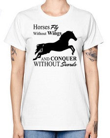 horses fly without wings and conquer without swords - horse -  Missy T-Shirt