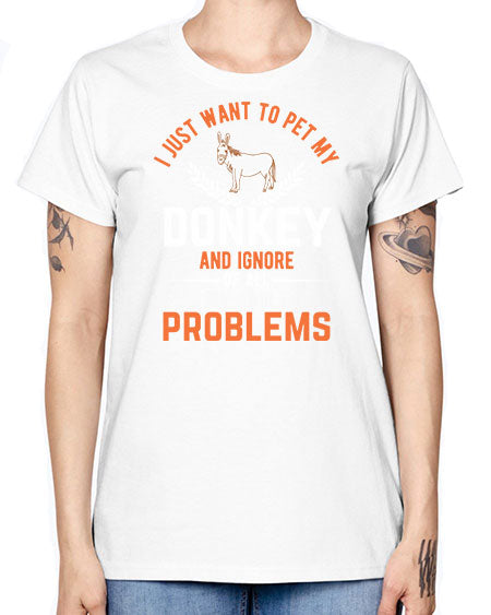 i just want to pet my donkey and ignore of all my adult problems Style 3# - donkey -  Missy T-Shirt