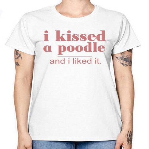 i kissed a poodle and i liked it - dogs -  Missy T-Shirt