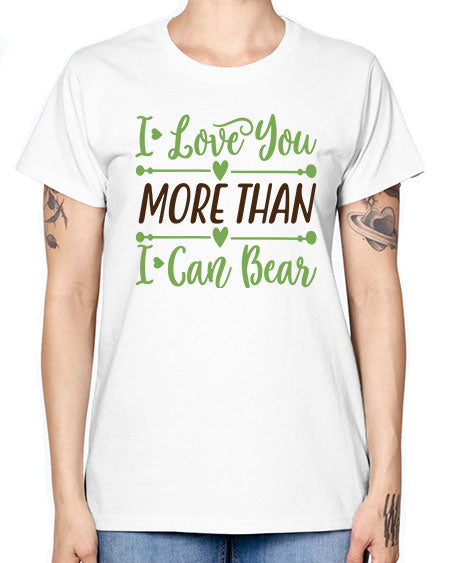 i love you more than i can bear 143# - bears - animals -  Missy T-Shirt