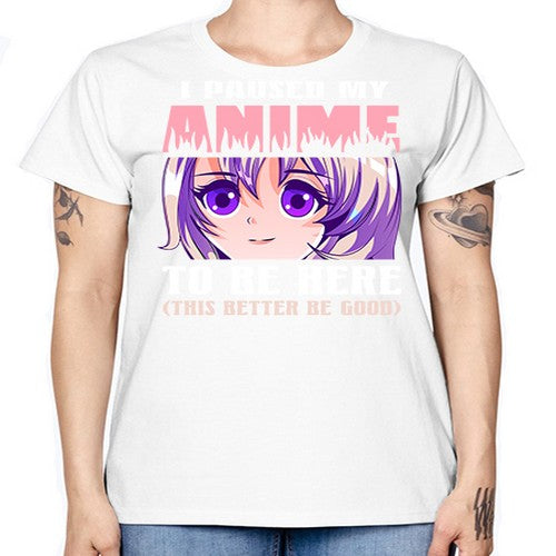 i paused my anime to be here236# - anime -  Missy T-Shirt