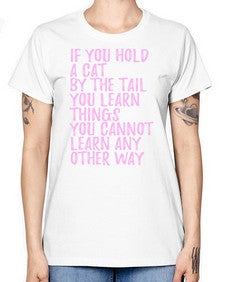 if you hold a cat by the tail you learn things you cannot learn any other way - cats -  Missy T-Shirt