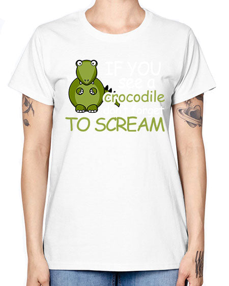 if you see a crocodile dont forget to scream - alligator -  Missy T-Shirt
