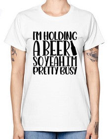 im holding a beer so yeah 1191# - beer -  Missy T-Shirt