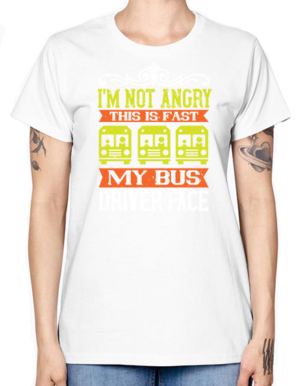 im not angry this is fast my bus driver face Style 1014# - Bus Driver -  Missy T-Shirt
