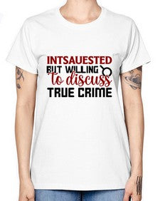 intsauested but willing to discuss true crime 668# - true crime -  Missy T-Shirt