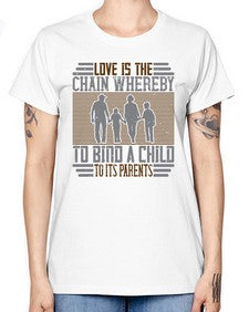 love is the chain whereby to bind a child to its parents 386# - parents day -  Missy T-Shirt