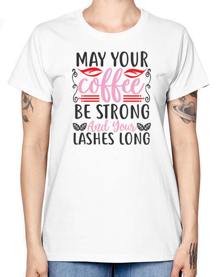may your coffee be strong and your lashes long Style 151# - beauty - fashion -  Missy T-Shirt
