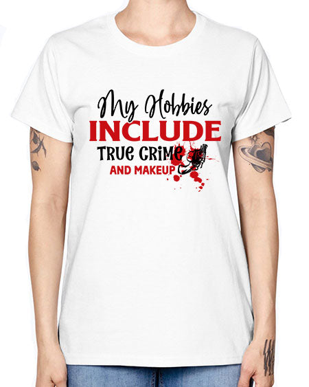 my hobbies include true crime and makeup 2# - beauty - fashion -  Missy T-Shirt
