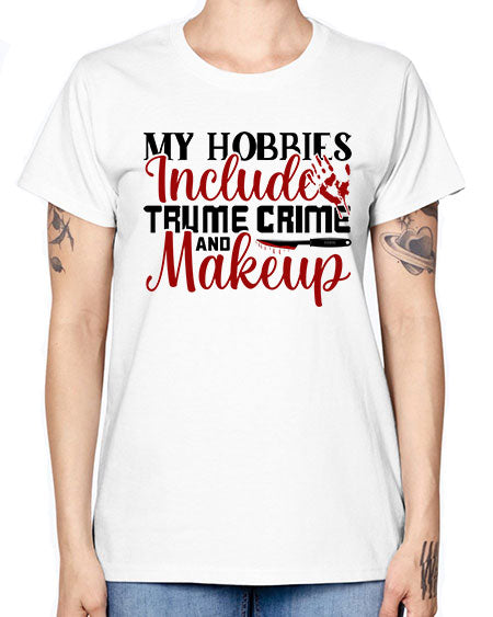 my hobbies include trume crime and makeup 1# - beauty - fashion -  Missy T-Shirt