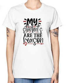 my students are the reason Style 299# - teacher -  Missy T-Shirt