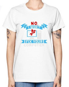 no i wont fix your computer 20# - computer -  Missy T-Shirt