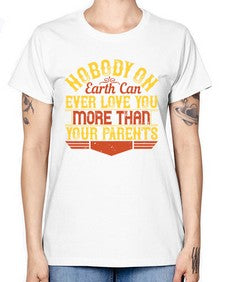 nobody on earth can ever love you more than your parents 493# - parents day -  Missy T-Shirt