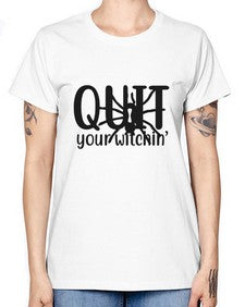 quit your witchin’ 31# - witch -  Missy T-Shirt