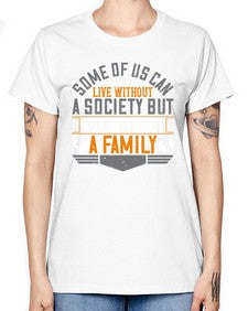 some of us can live without a society but not without a family 566# - parents day -  Missy T-Shirt